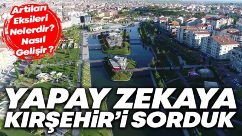Yapay Zekaya Kırşehir'i Sorduk
