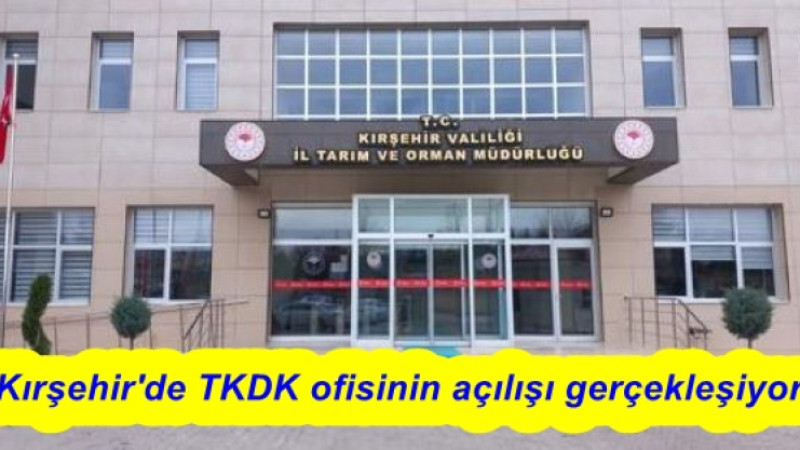 Kırşehir'de TKDK ofisinin açılışı gerçekleşiyor