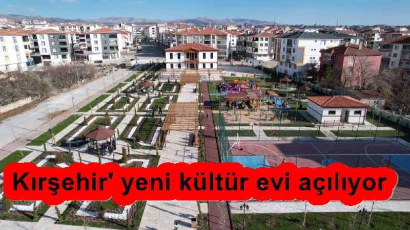 Kırşehir' yeni kültür evi açılıyor