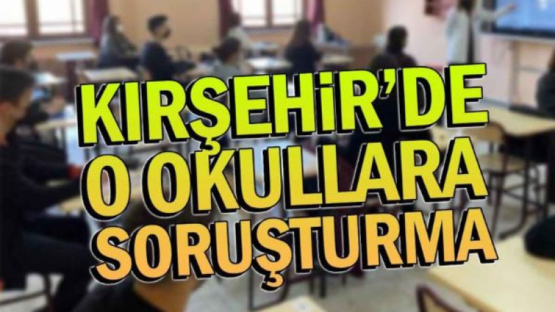 Kırşehir'de O Okullara Soruşturma