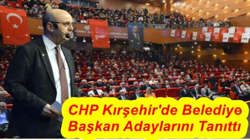 CHP Kırşehir'de Belediye Başkan Adaylarını Tanıttı