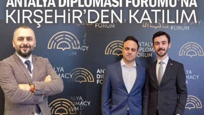 Antalya Diplomasi Forumu'na Kırşehir'den Katılım