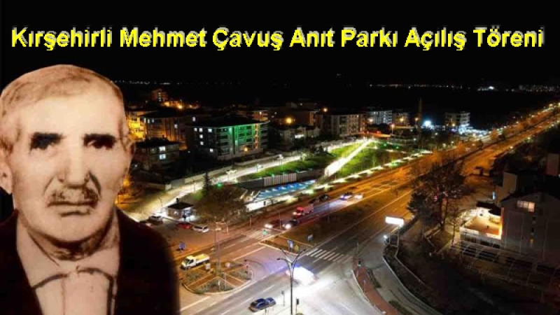 Kırşehirli Mehmet Çavuş Anıt Parkı Açılış Töreni