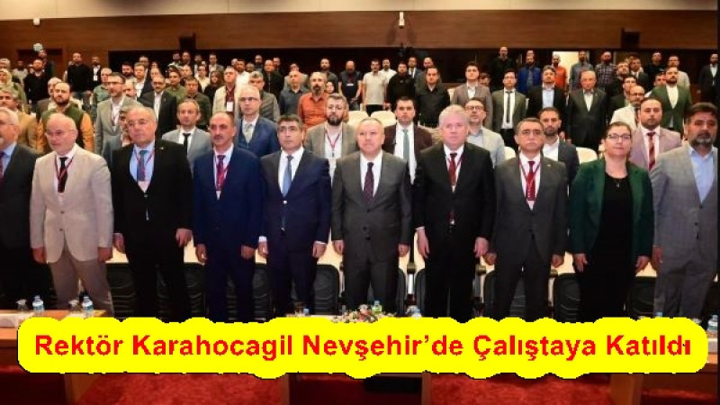 Rektör Karahocagil Nevşehir’de Çalıştaya Katıldı