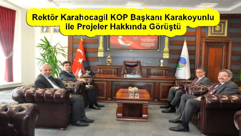 Rektör Karahocagil KOP Başkanı Karakoyunlu ile Projeler Hakkında Görüştü