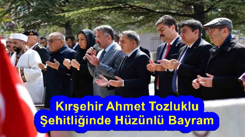 Kırşehir Ahmet Tozluklu Şehitliğinde Hüzünlü Bayram