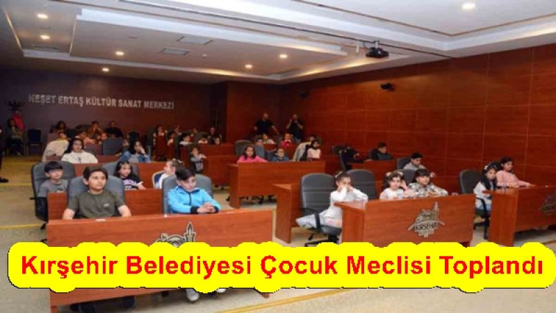 Kırşehir Belediyesi Çocuk Meclisi Toplandı