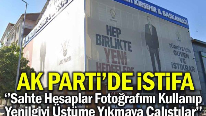 Kırşehir'de AK Parti'de İlk İstifa Geldi