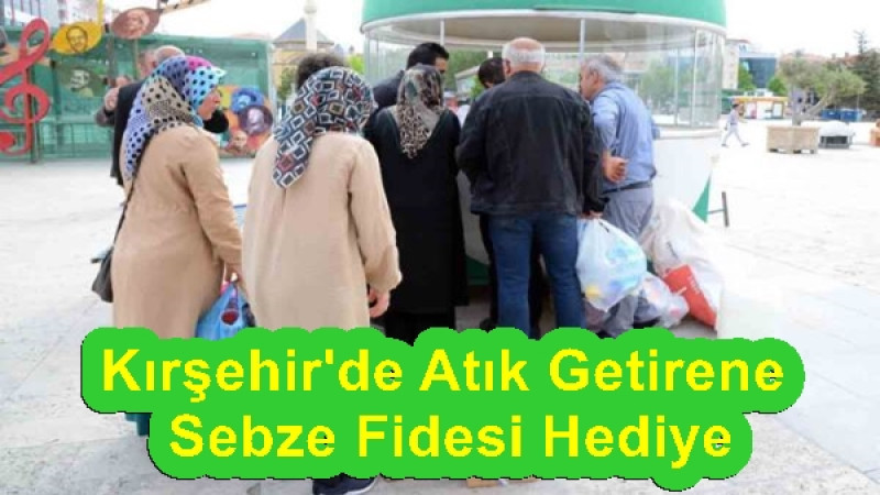 Kırşehir'de Atık Getirene Sebze Fidesi Hediye
