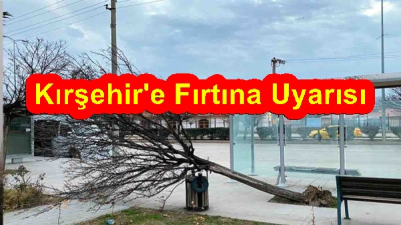 Kırşehir'e Fırtına Uyarısı
