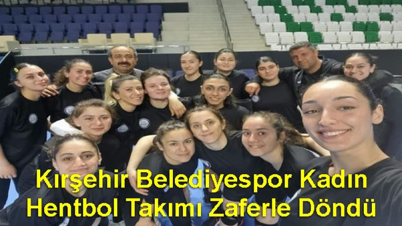 Kırşehir Belediyespor Kadın Hentbol Takımı Zaferle Döndü