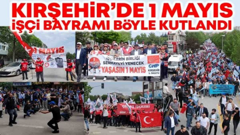 Kırşehir'de 1 Mayıs İşçi Bayramı Böyle Kutlandı