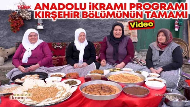 Anadolu İkramı Programı Kırşehir Bölümünün Tamamı