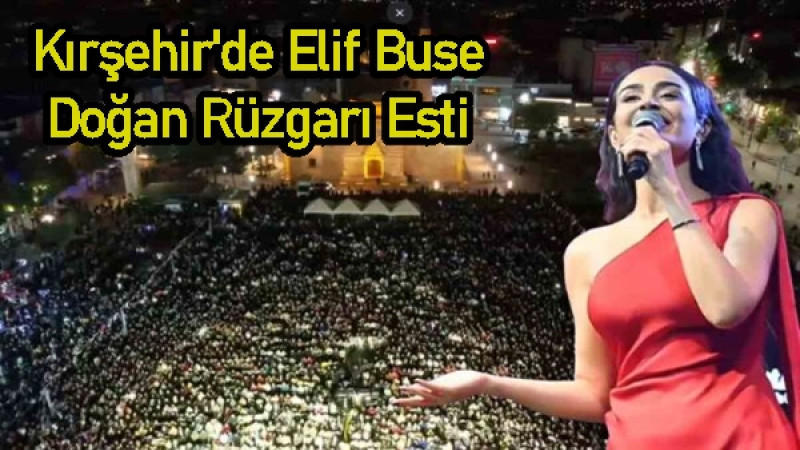 Kırşehir'de Elif Buse Doğan Rüzgarı Esti