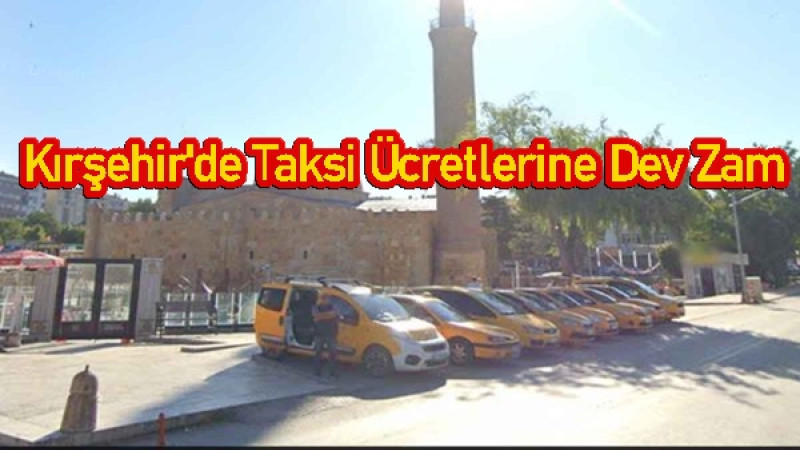 Kırşehir'de Taksi Ücretlerine Dev Zam
