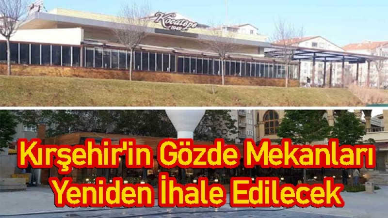 Kırşehir'in Gözde Mekanları Yeniden İhale Edilecek