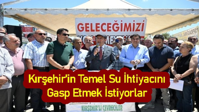 Kırşehir'in Temel Su İhtiyacını Gasp Etmek İstiyorlar