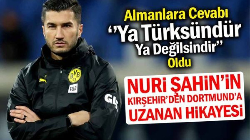 Nuri Şahin'in Kırşehir'den Dortmund'a Uzanan Hikayesi