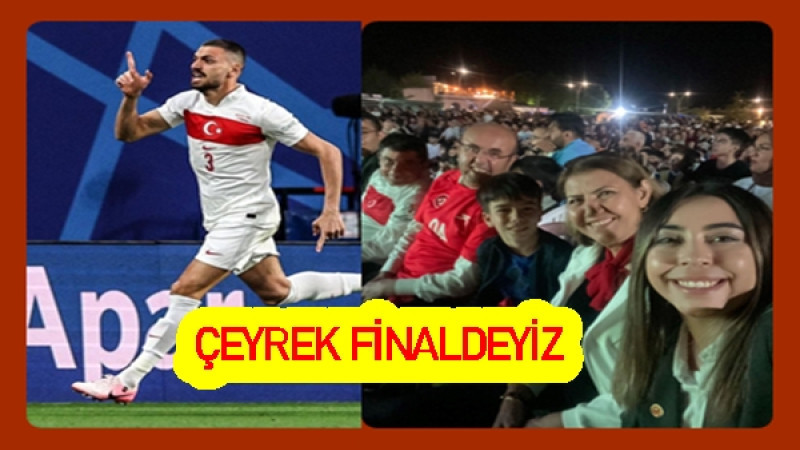 ÇEYREK FİNALDEYİZ.OLAY BU..