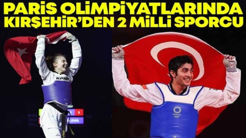 Paris Olimpiyatlarında Kırşehir'den 2 Sporcu