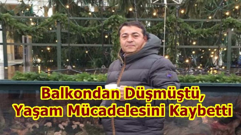 Balkondan Düşmüştü, Yaşam Mücadelesini Kaybetti