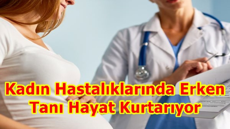 Kadın Hastalıklarında Erken Tanı Hayat Kurtarıyor