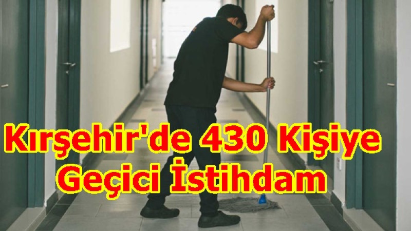 Kırşehir'de 430 Kişiye Geçici İstihdam