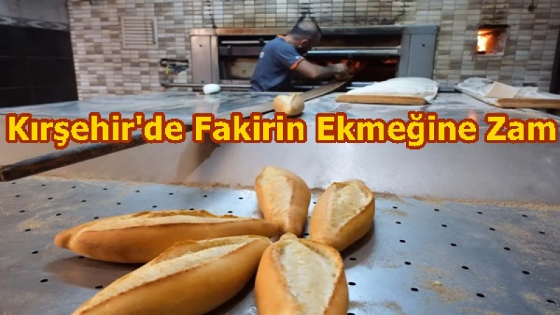 Kırşehir'de Fakirin Ekmeğine Zam