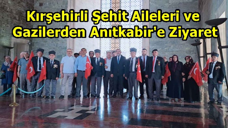 Kırşehirli Şehit Aileleri ve Gazilerden Anıtkabir'e Ziyaret