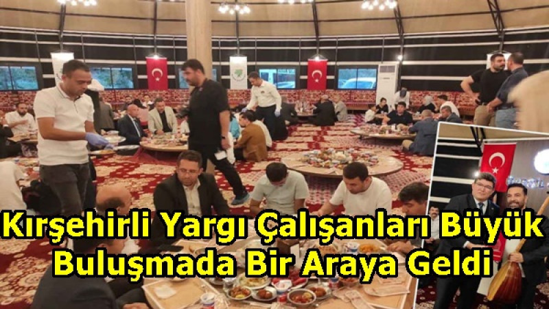 Kırşehirli Yargı Çalışanları Büyük Buluşmada Bir Araya Geldi