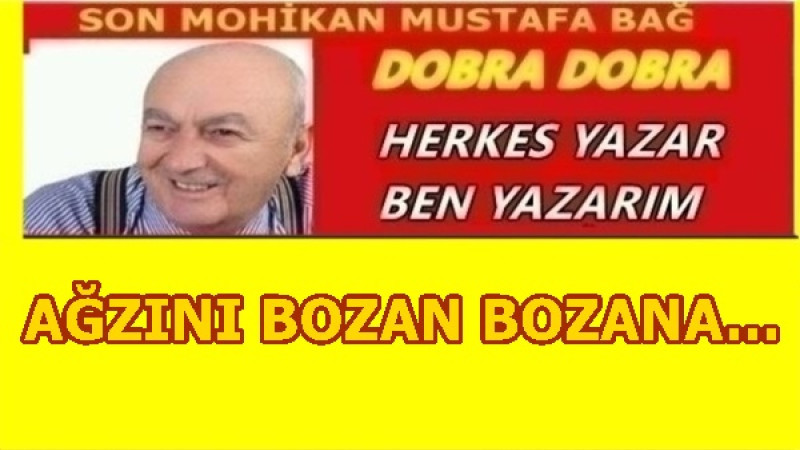 AĞZINI BOZAN BOZANA… 