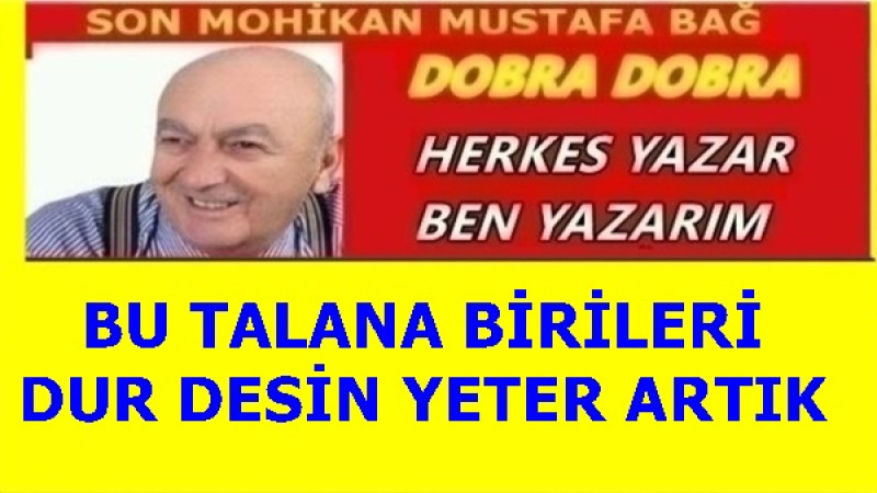 BU TALANA BİRİLERİ DUR DESİN YETER ARTIK