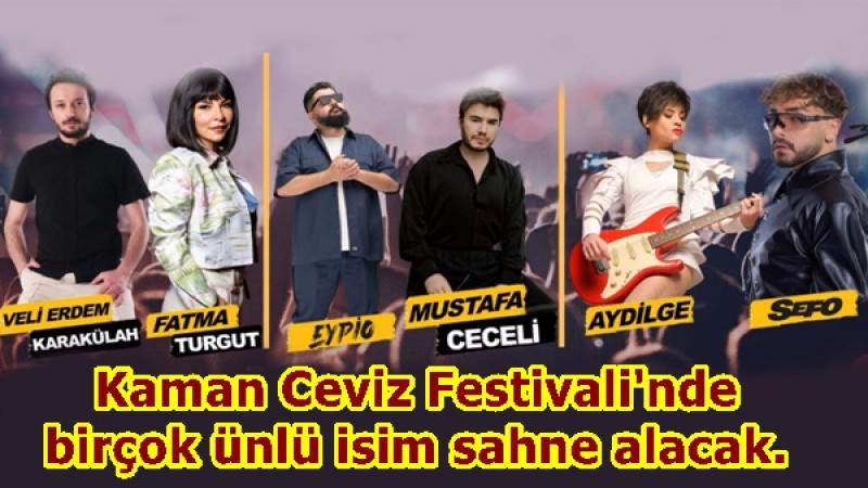 Kaman Ceviz Festivali'nde birçok ünlü isim sahne alacak.