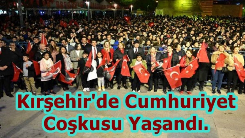 Kırşehir'de Cumhuriyet Coşkusu Yaşandı.