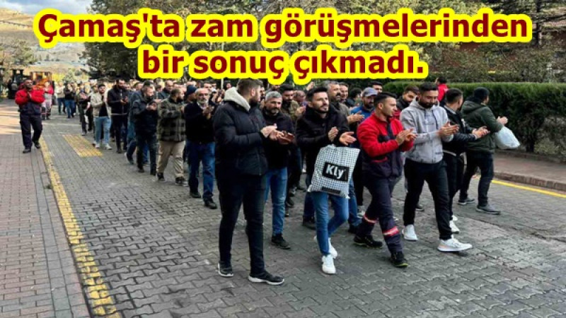 Çamaş'ta zam görüşmelerinden bir sonuç çıkmadı.