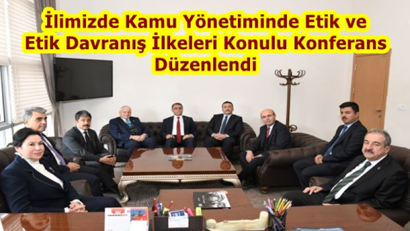 İlimizde Kamu Yönetiminde Etik ve Etik Davranış İlkeleri Konulu Konferans Düzenlendi