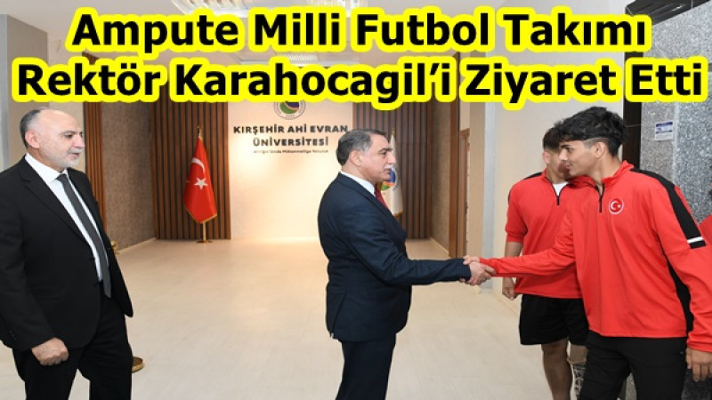 Ampute Milli Futbol Takımı Rektör Karahocagil’i Ziyaret Etti