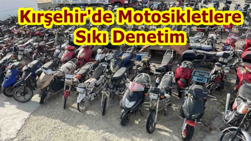 Kırşehir'de Motosikletlere Sıkı Denetim