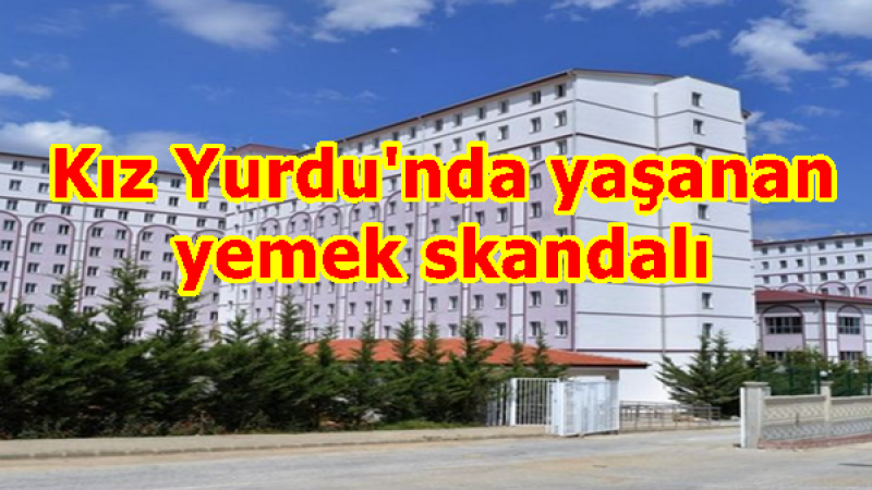 Kız Yurdu'nda yaşanan yemek skandalı