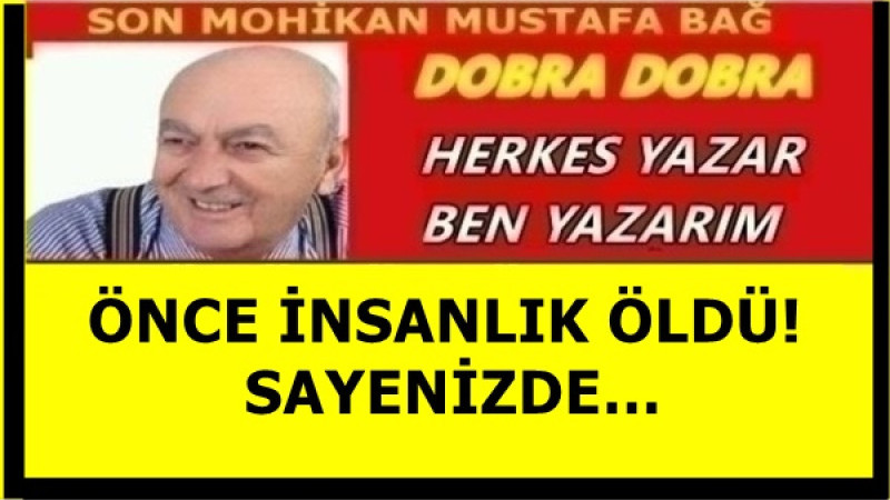 ÖNCE İNSANLIK ÖLDÜ! SAYENİZDE…