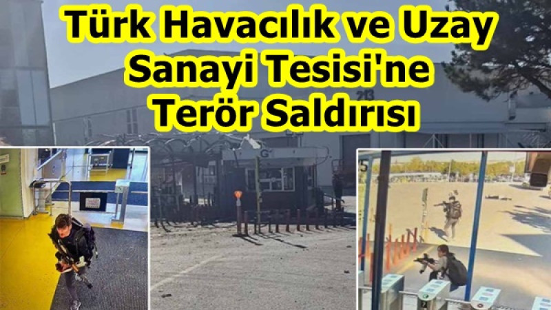 Türk Havacılık ve Uzay Sanayi Tesisi' ne Terör Saldırısı