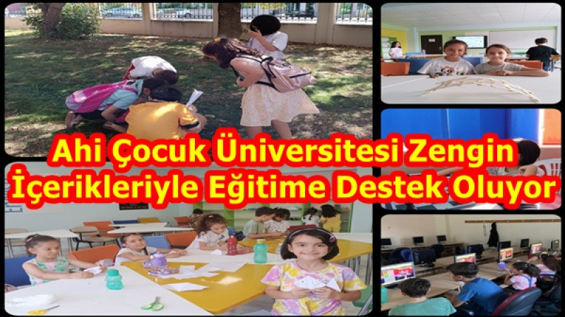 Ahi Çocuk Üniversitesi Zengin İçerikleriyle Eğitime Destek Oluyor