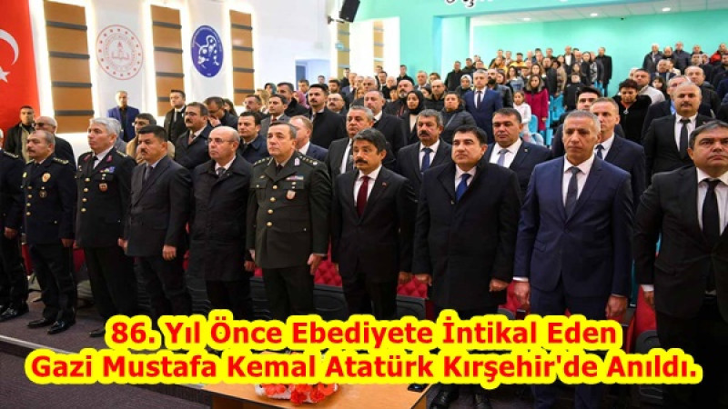 86. Yıl Önce Ebediyete İntikal Eden  Gazi Mustafa Kemal Atatürk Kırşehir'de Anıldı.