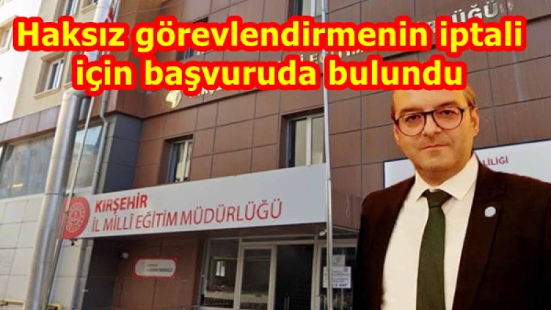 Haksız görevlendirmenin iptali için başvuruda bulundu