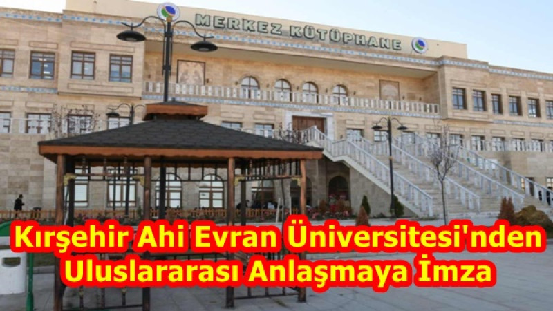 Kırşehir Ahi Evran Üniversitesi'nden Uluslararası Anlaşmaya İmza