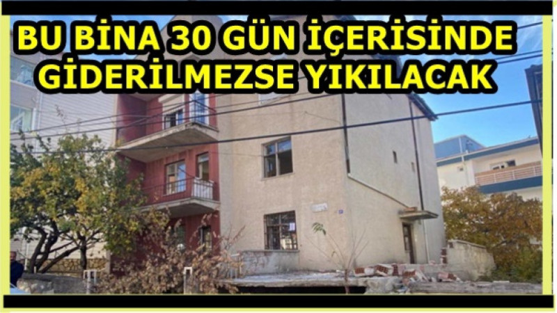 BU BİNA 30 GÜN İÇERİSİNDE GİDERİLMEZSE YIKILACAK