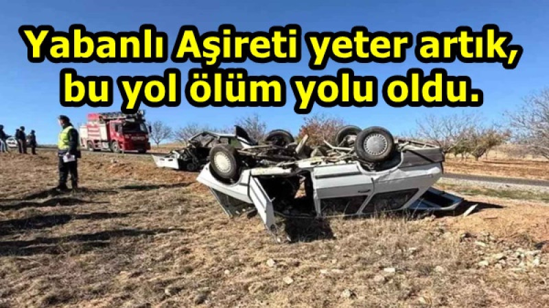 Yabanlı Aşireti yeter artık, bu yol ölüm yolu oldu.