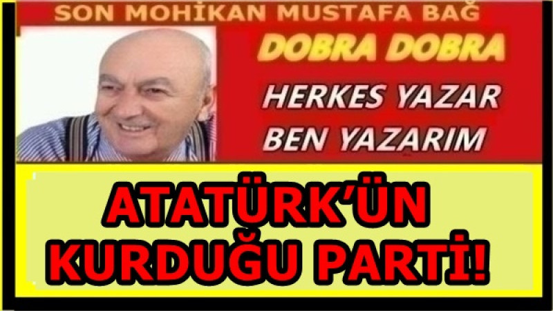 ATATÜRK’ÜN KURDUĞU PARTİ!