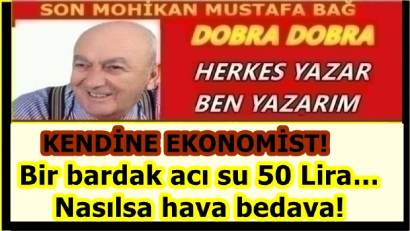 KENDİNE EKONOMİST! Bir bardak acı su 50 Lira… Nasılsa hava bedava!