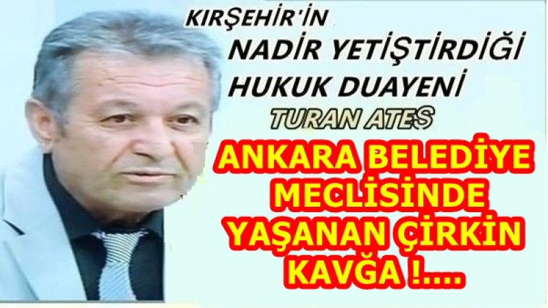 ANKARA BELEDİYE MECLİSİNDE YAŞANAN ÇİRKİN KAVĞA !....